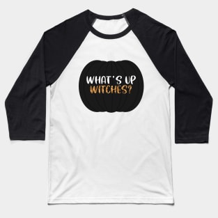 Whats Up Witches Baseball T-Shirt